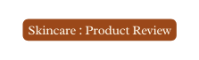Skincare Product Review