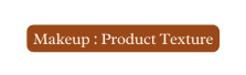 Makeup Product Texture