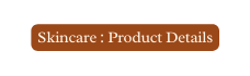 Skincare Product Details