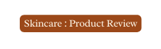 Skincare Product Review